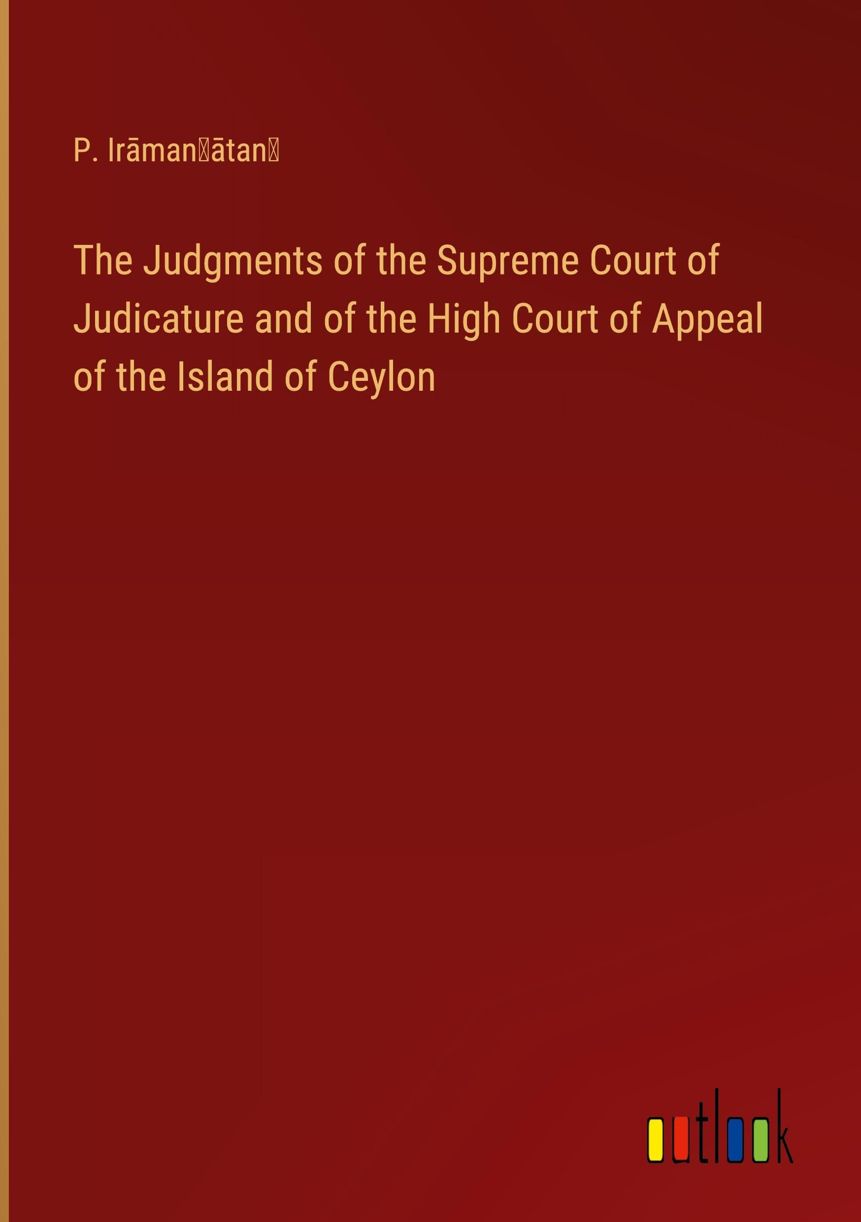 The Judgments of the Supreme Court of Judicature and of the High Court of Appeal of the Island of Ceylon Books