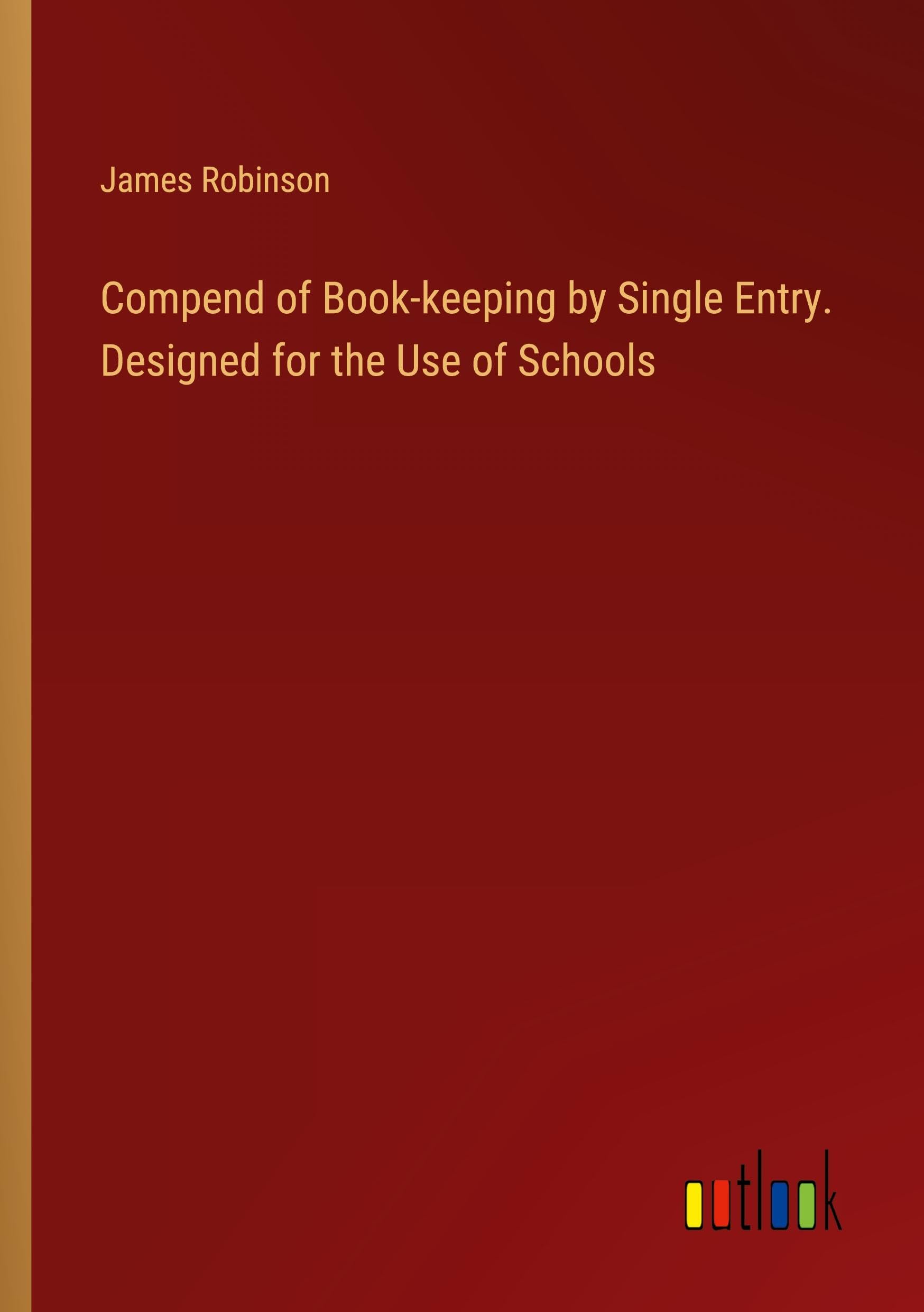 Compend of Book-keeping by Single Entry. Designed for the Use of Schools Books