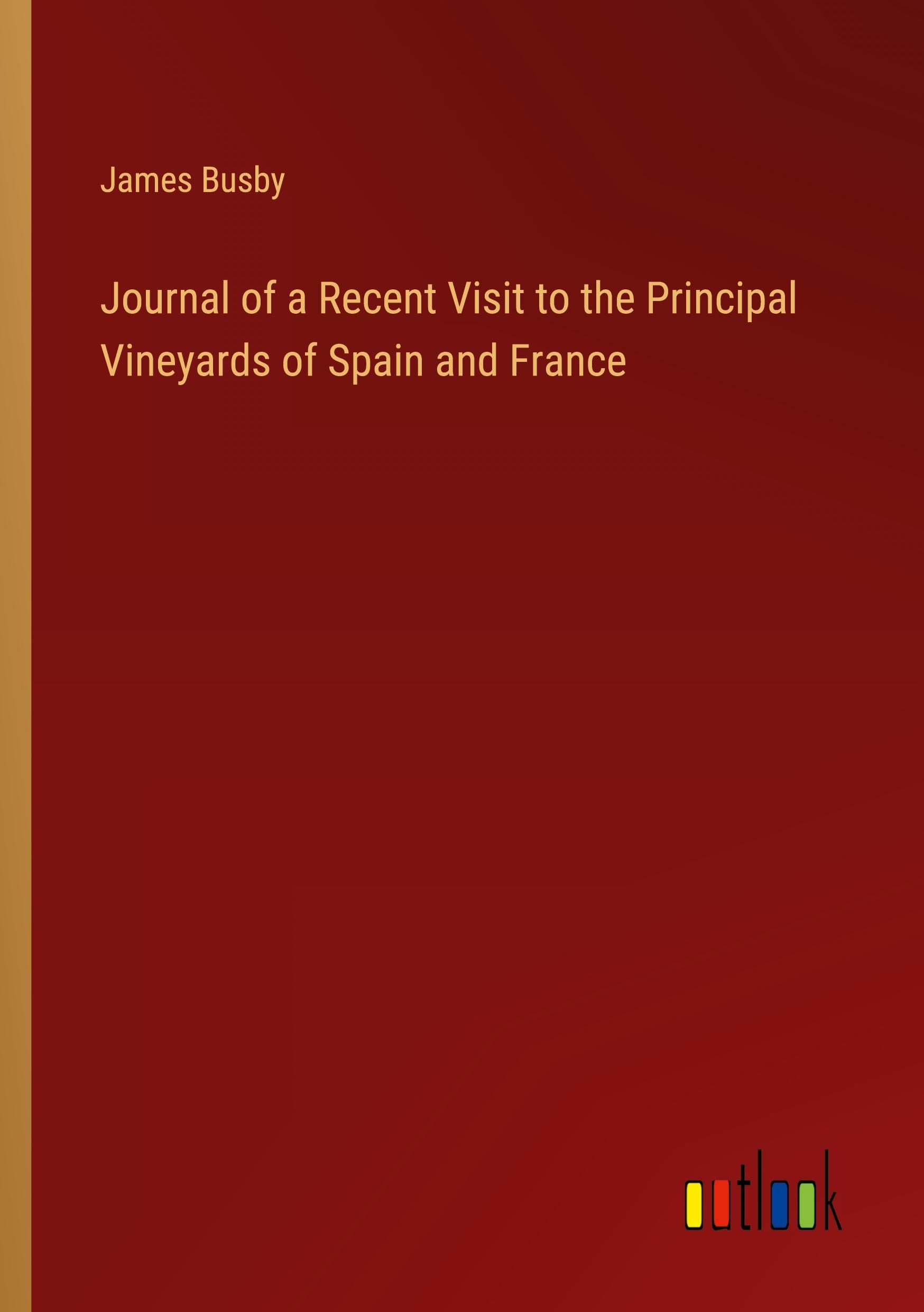 Journal of a Recent Visit to the Principal Vineyards of Spain and France Books
