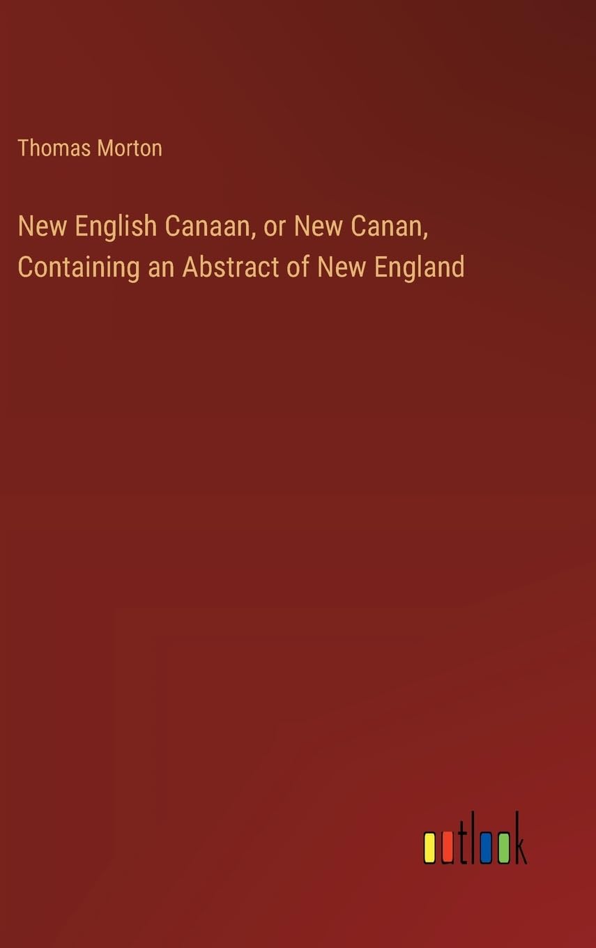 New English Canaan, or New Canan, Containing an Abstract of New England Contemporary literature