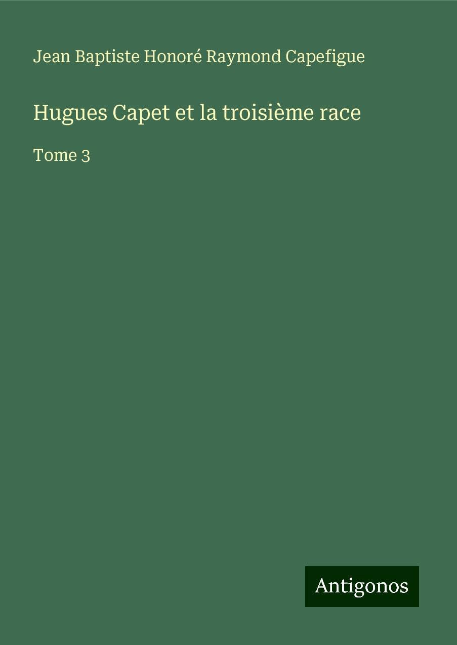 Hugues Capet et la troisième race: Tome 3 Books