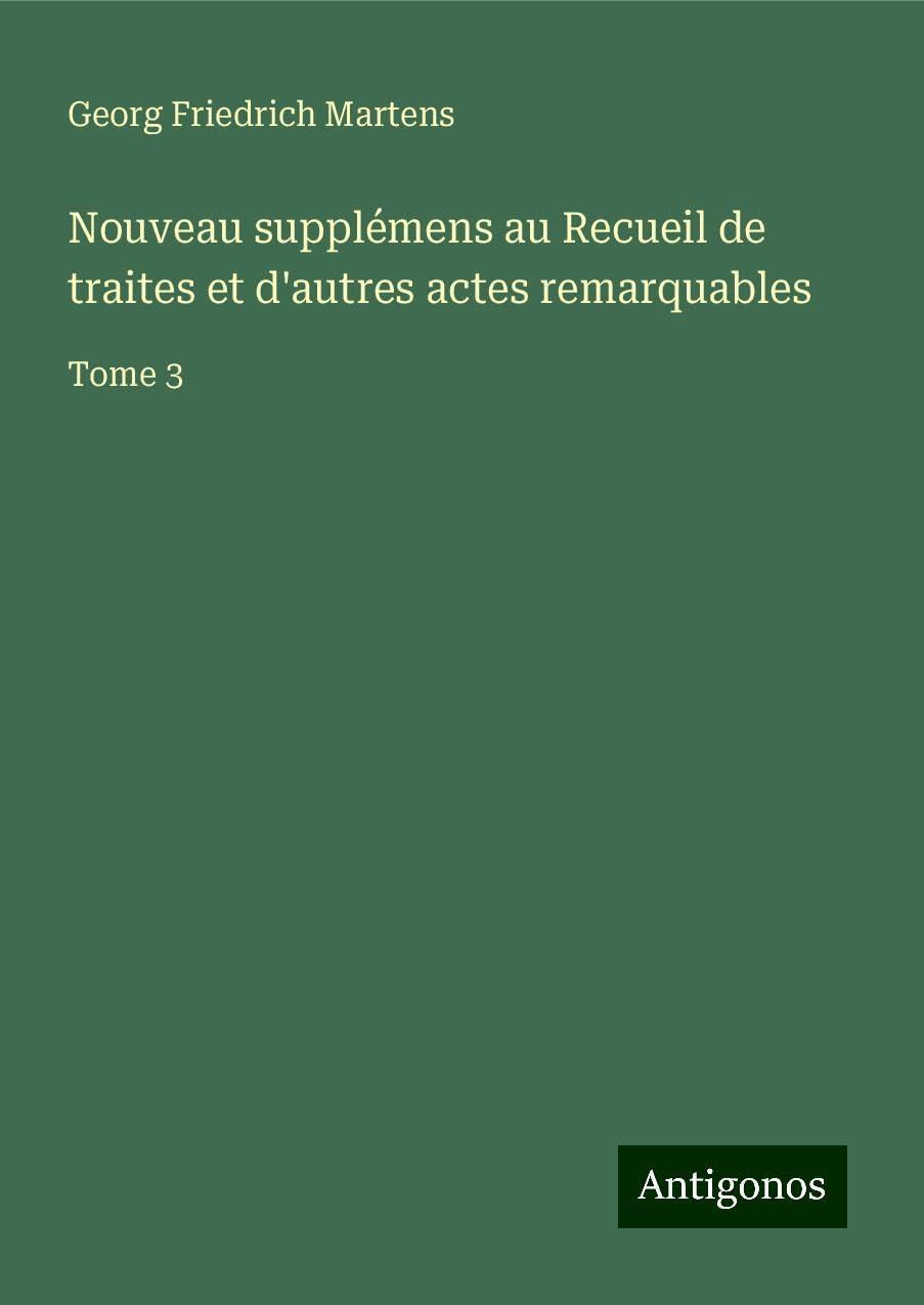 Nouveau supplémens au Recueil de traites et d'autres actes remarquables: Tome 3 Books
