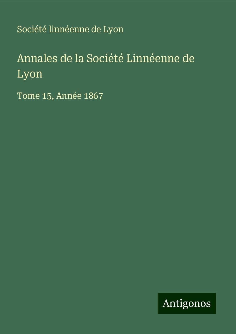 Annales de la Société Linnéenne de Lyon: Tome 15, Année 1867 Books