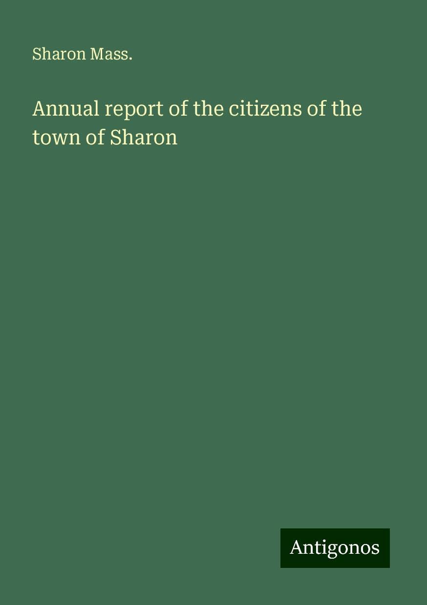 Annual report of the citizens of the town of Sharon Books