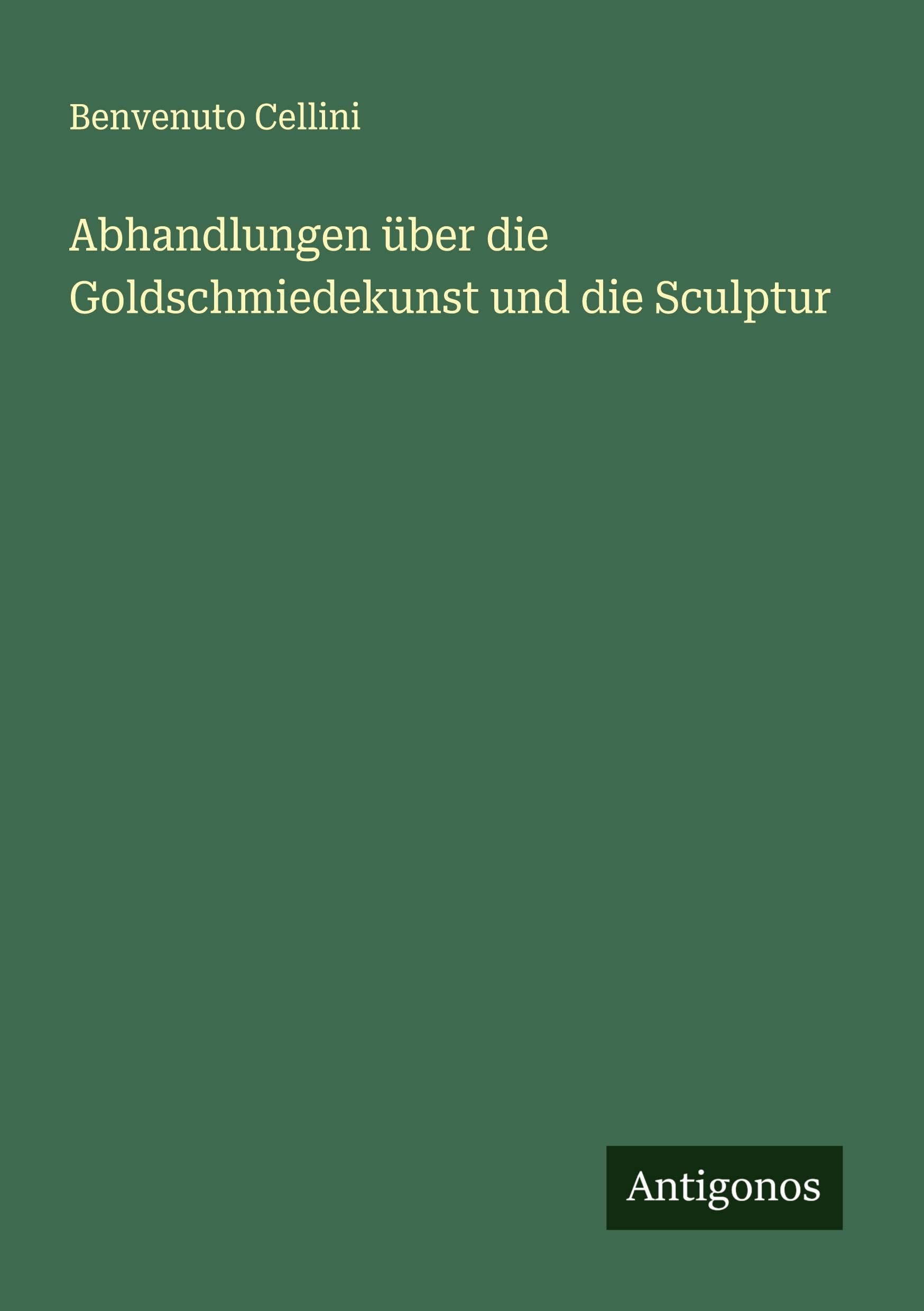 Abhandlungen über die Goldschmiedekunst und die Sculptur Classics