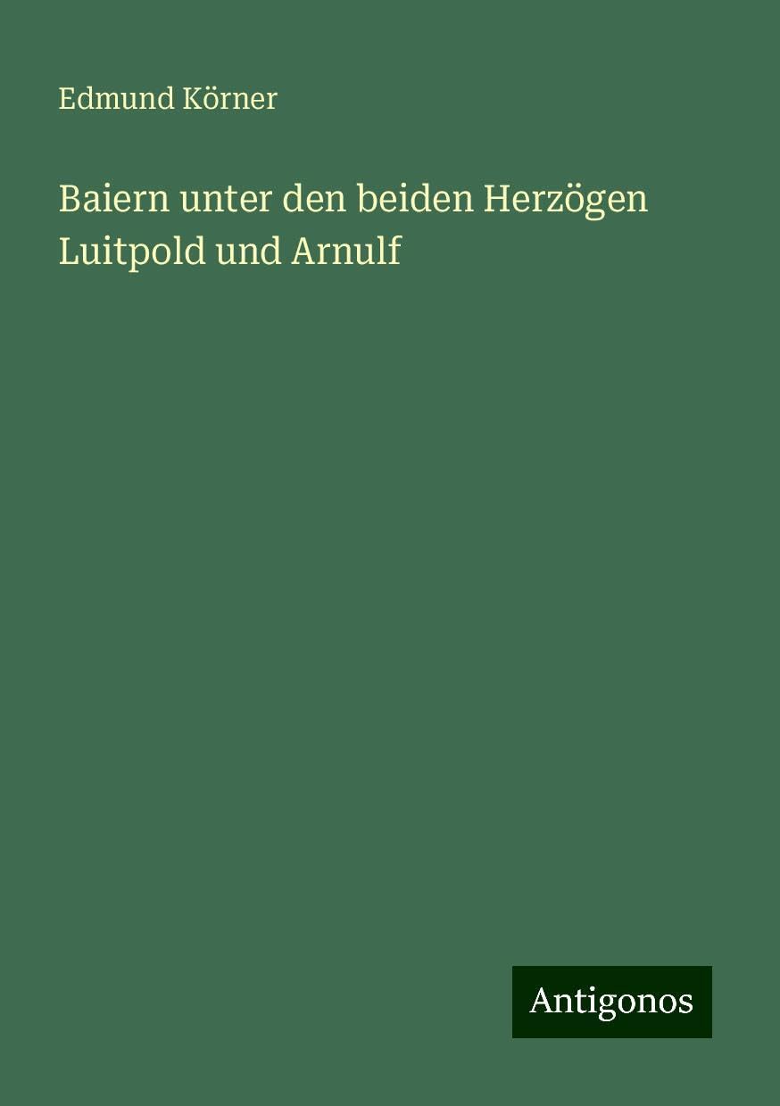Baiern unter den beiden Herzögen Luitpold und Arnulf Books