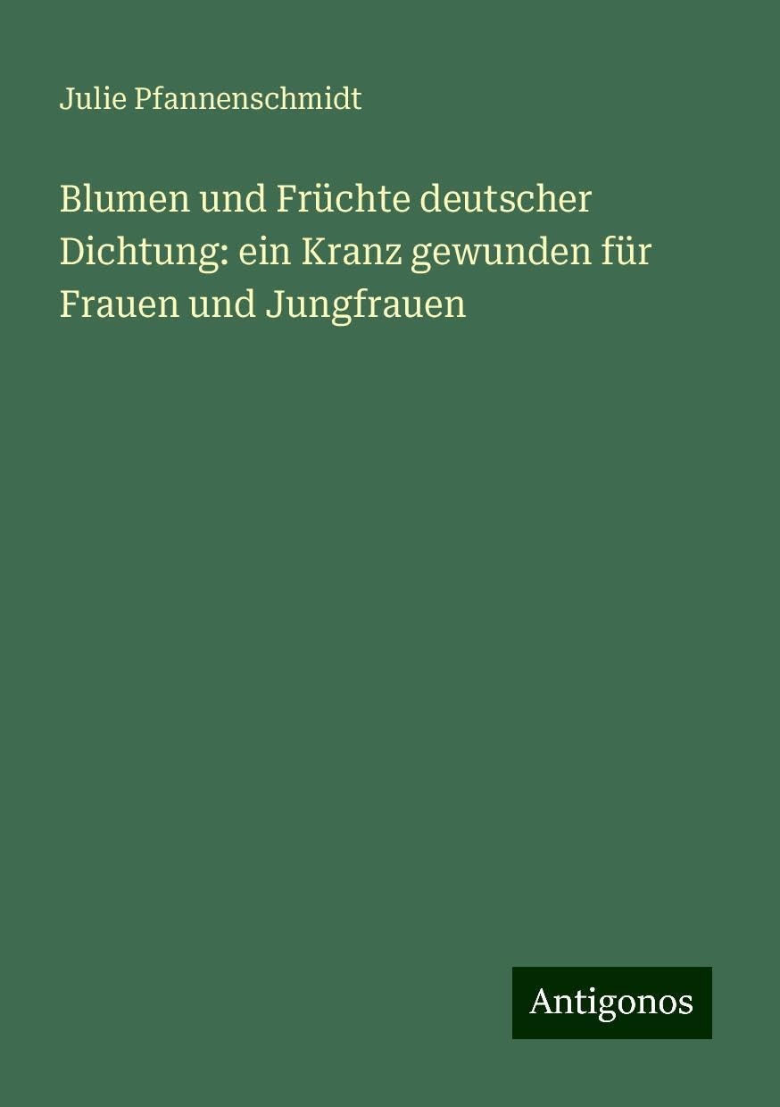 Blumen und Früchte deutscher Dichtung: ein Kranz gewunden für Frauen und Jungfrauen Books