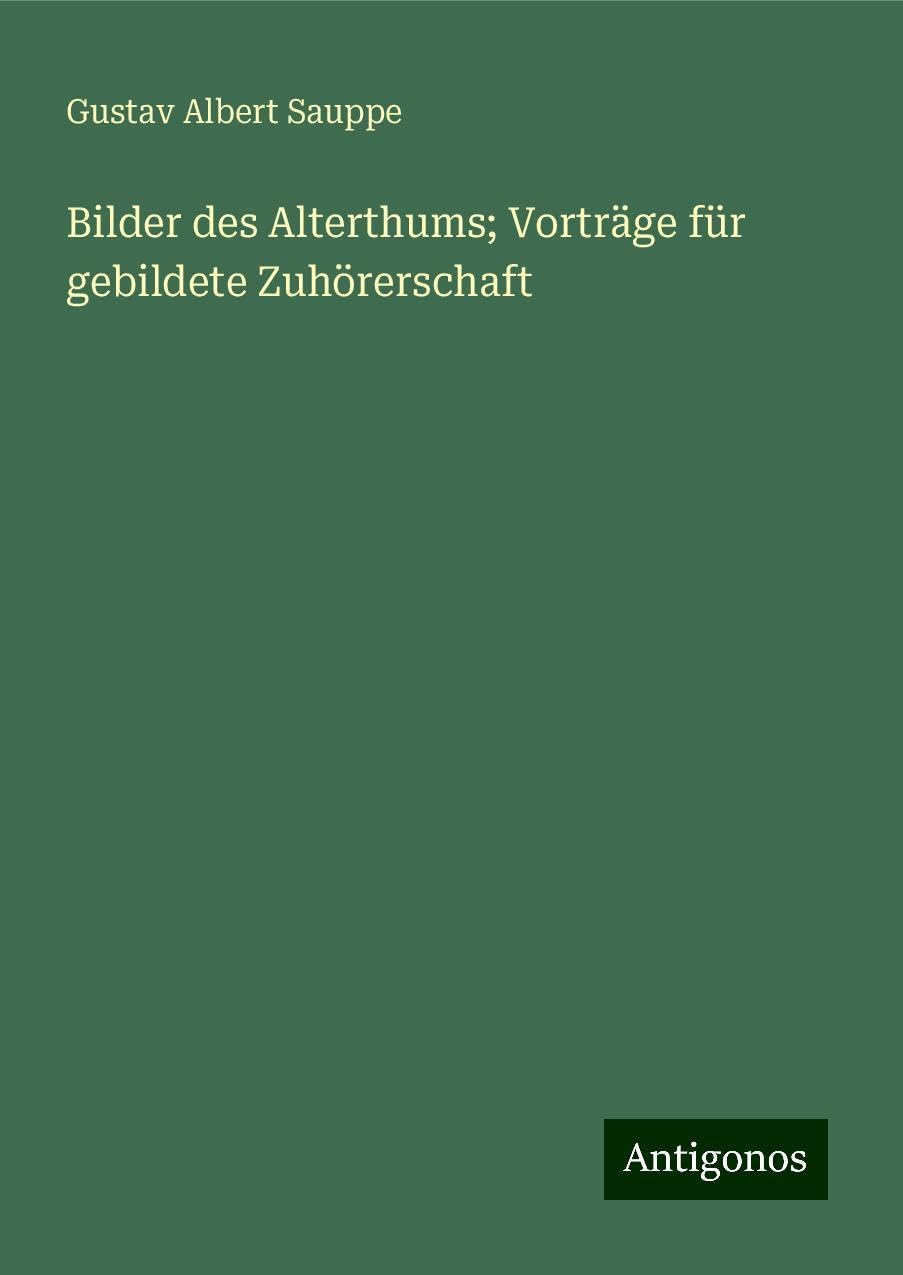 Bilder des Alterthums; Vorträge für gebildete Zuhörerschaft Books