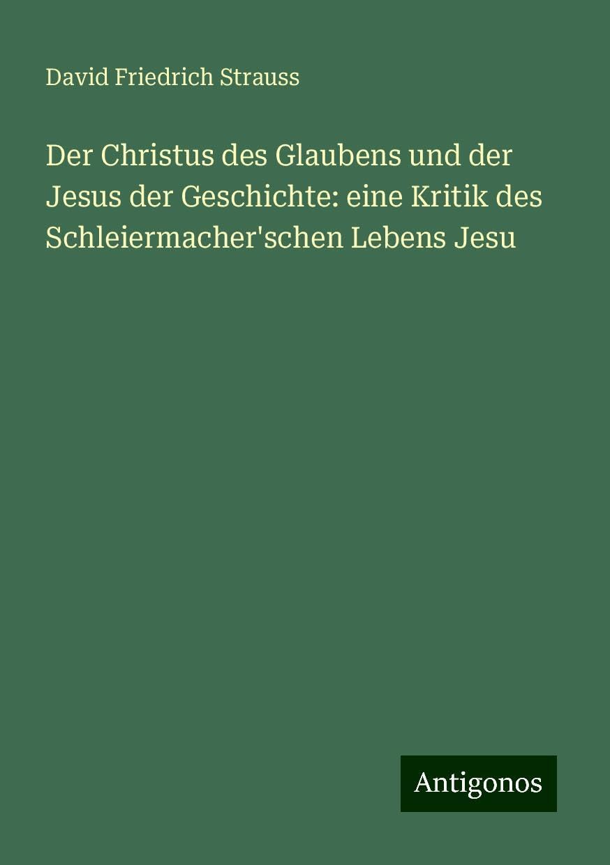 Der Christus des Glaubens und der Jesus der Geschichte: eine Kritik des Schleiermacher'schen Lebens Jesu Books