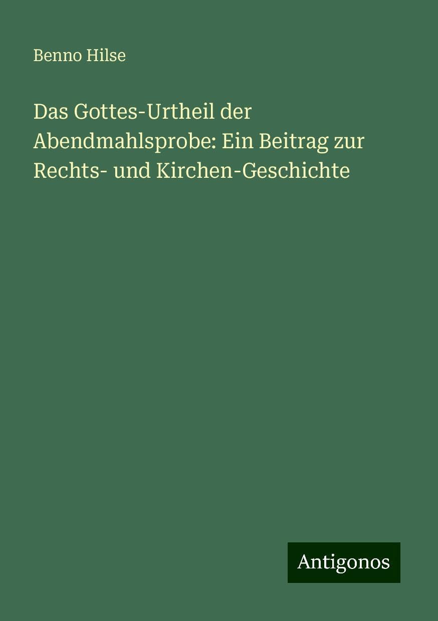 Das Gottes-Urtheil der Abendmahlsprobe: Ein Beitrag zur Rechts- und Kirchen-Geschichte Books