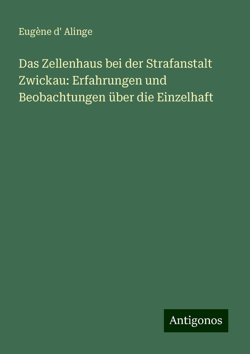 Das Zellenhaus bei der Strafanstalt Zwickau: Erfahrungen und Beobachtungen über die Einzelhaft Books