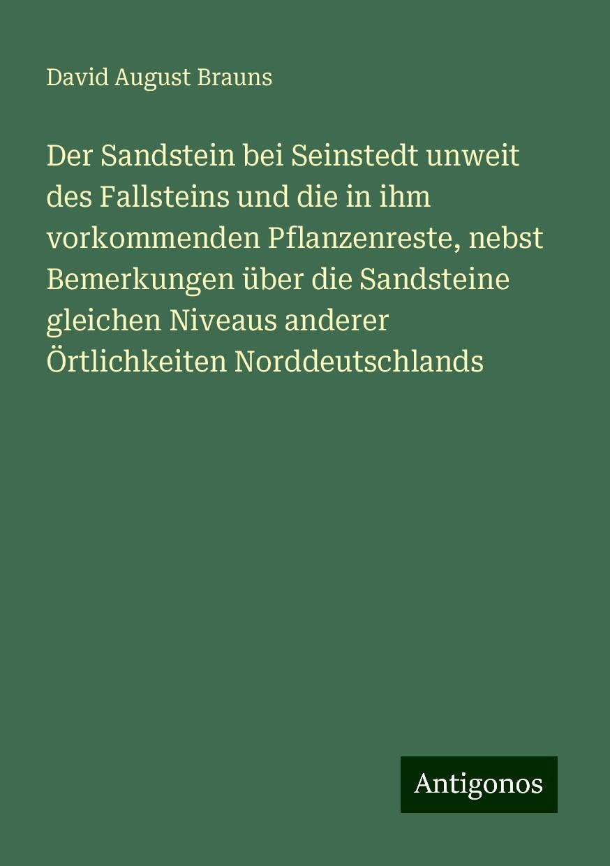 Der Sandstein bei Seinstedt unweit des Fallsteins und die in ihm vorkommenden Pflanzenreste, nebst Bemerkungen über die Sandsteine gleichen Niveaus anderer Örtlichkeiten Norddeutschlands Books