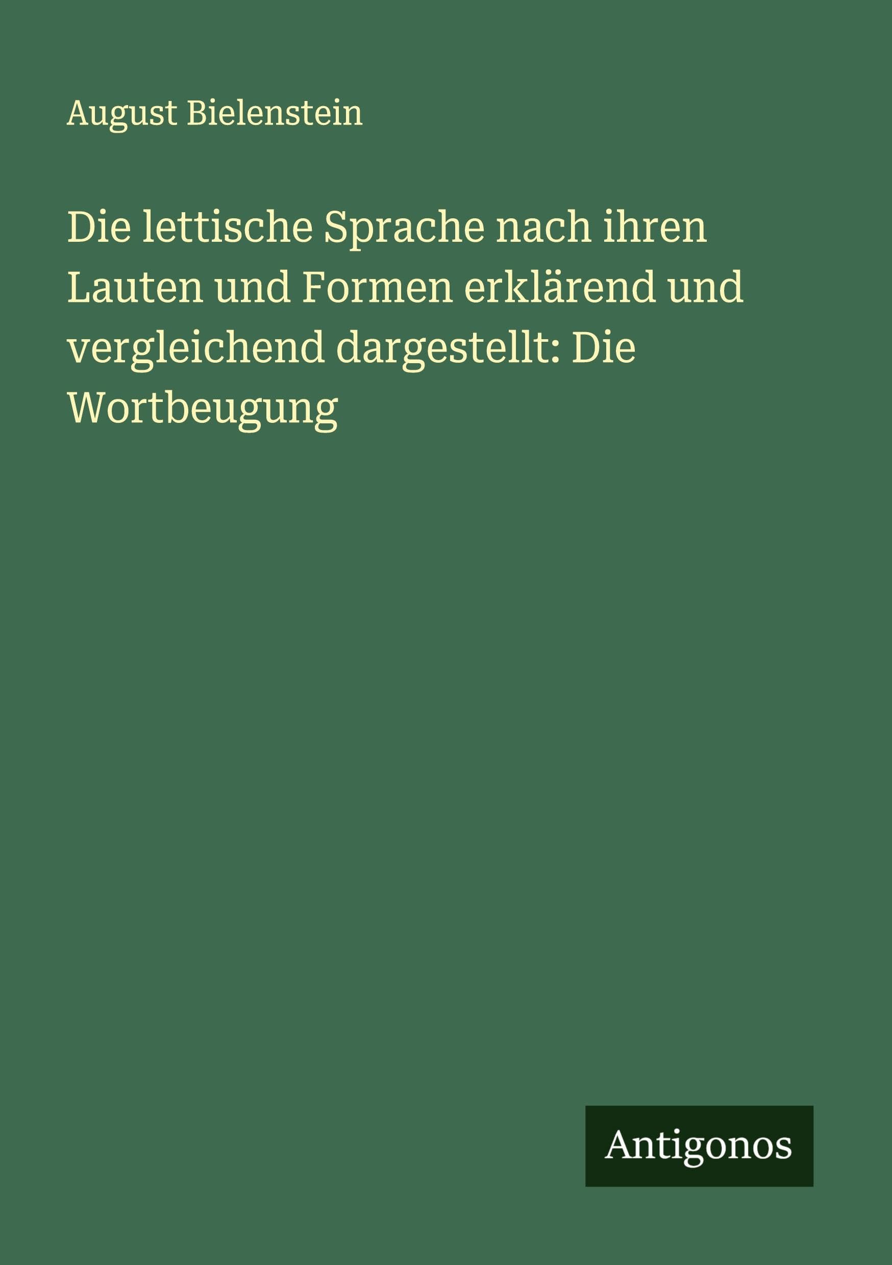 Die lettische Sprache nach ihren Lauten und Formen erklärend und vergleichend dargestellt: Die Wortbeugung Classics