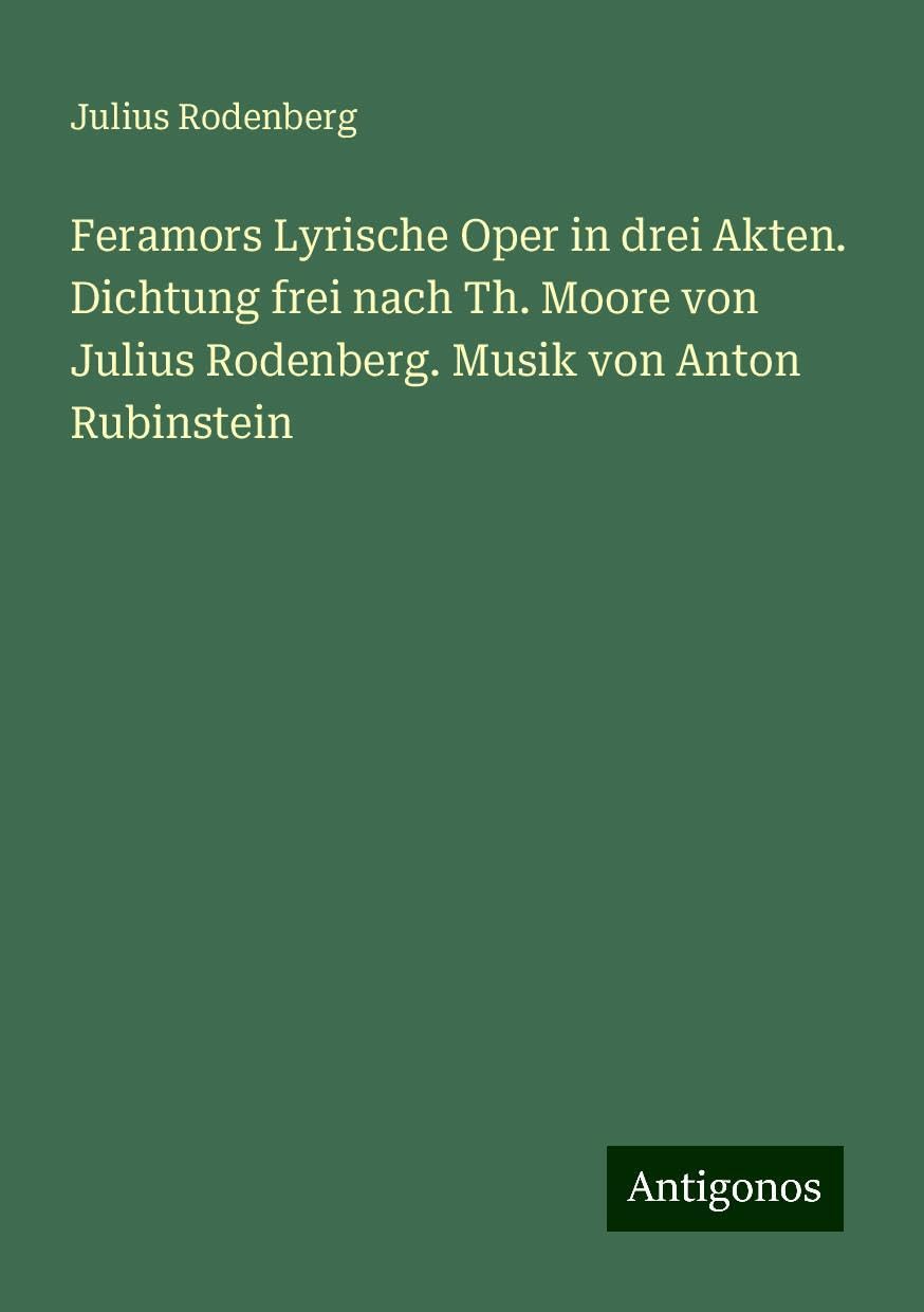 Feramors Lyrische Oper in drei Akten. Dichtung frei nach Th. Moore von Julius Rodenberg. Musik von Anton Rubinstein Books