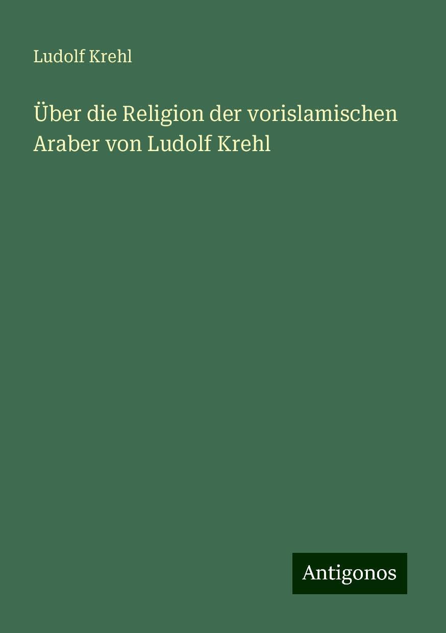 Über die Religion der vorislamischen Araber von Ludolf Krehl Books