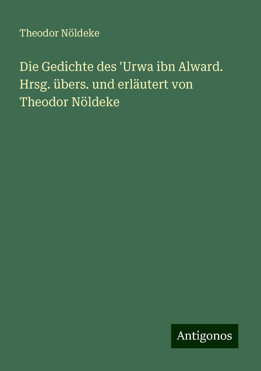 Die Gedichte des 'Urwa ibn Alward. Hrsg. übers. und erläutert von Theodor Nöldeke Books