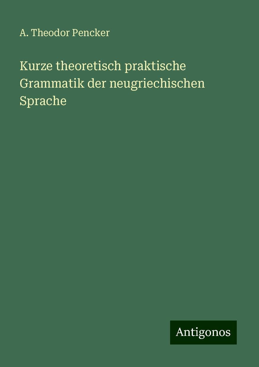 Kurze theoretisch praktische Grammatik der neugriechischen Sprache Books