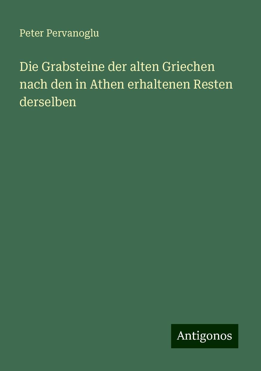 Die Grabsteine der alten Griechen nach den in Athen erhaltenen Resten derselben Books
