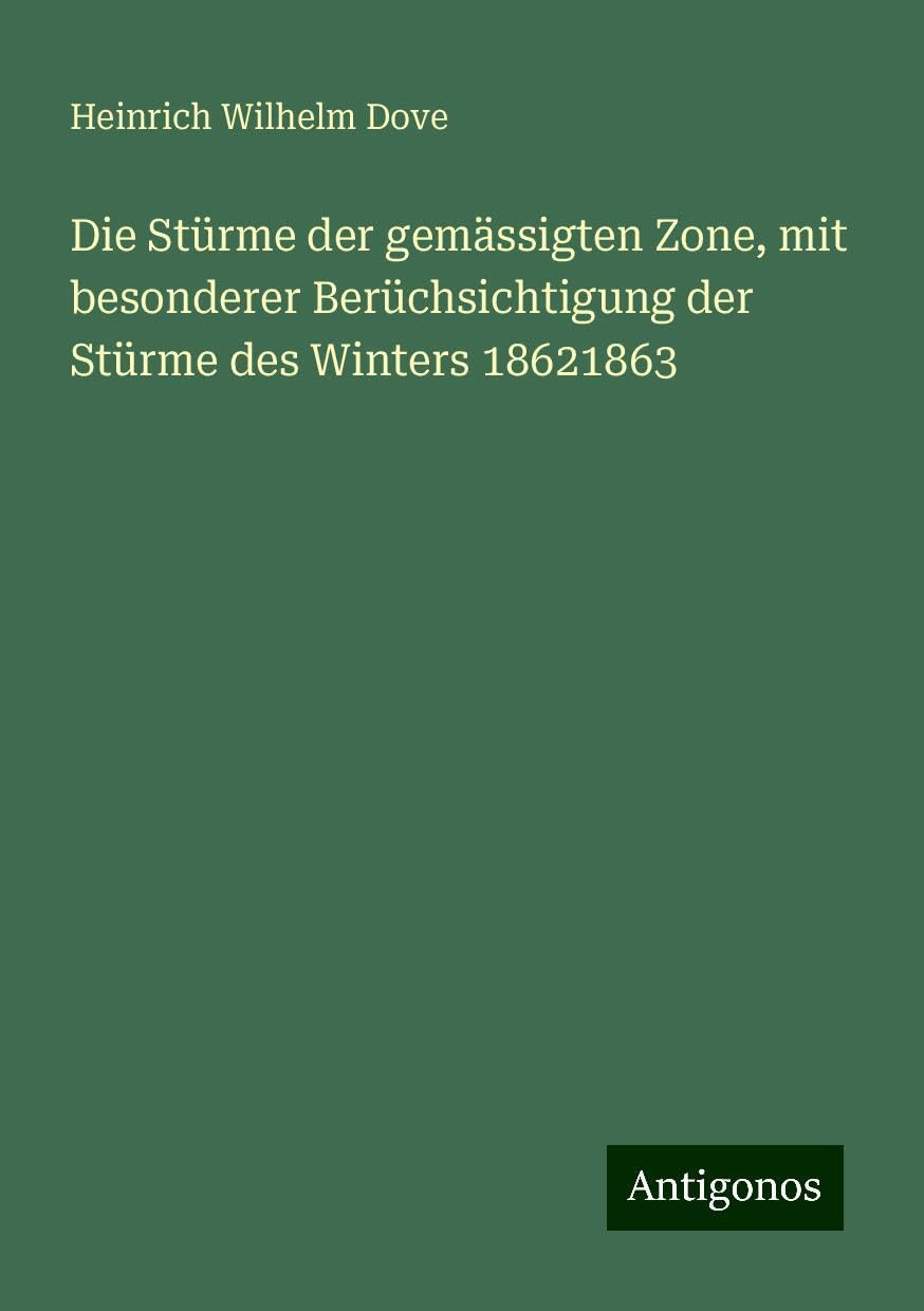 Die Stürme der gemässigten Zone, mit besonderer Berüchsichtigung der Stürme des Winters 18621863 Books