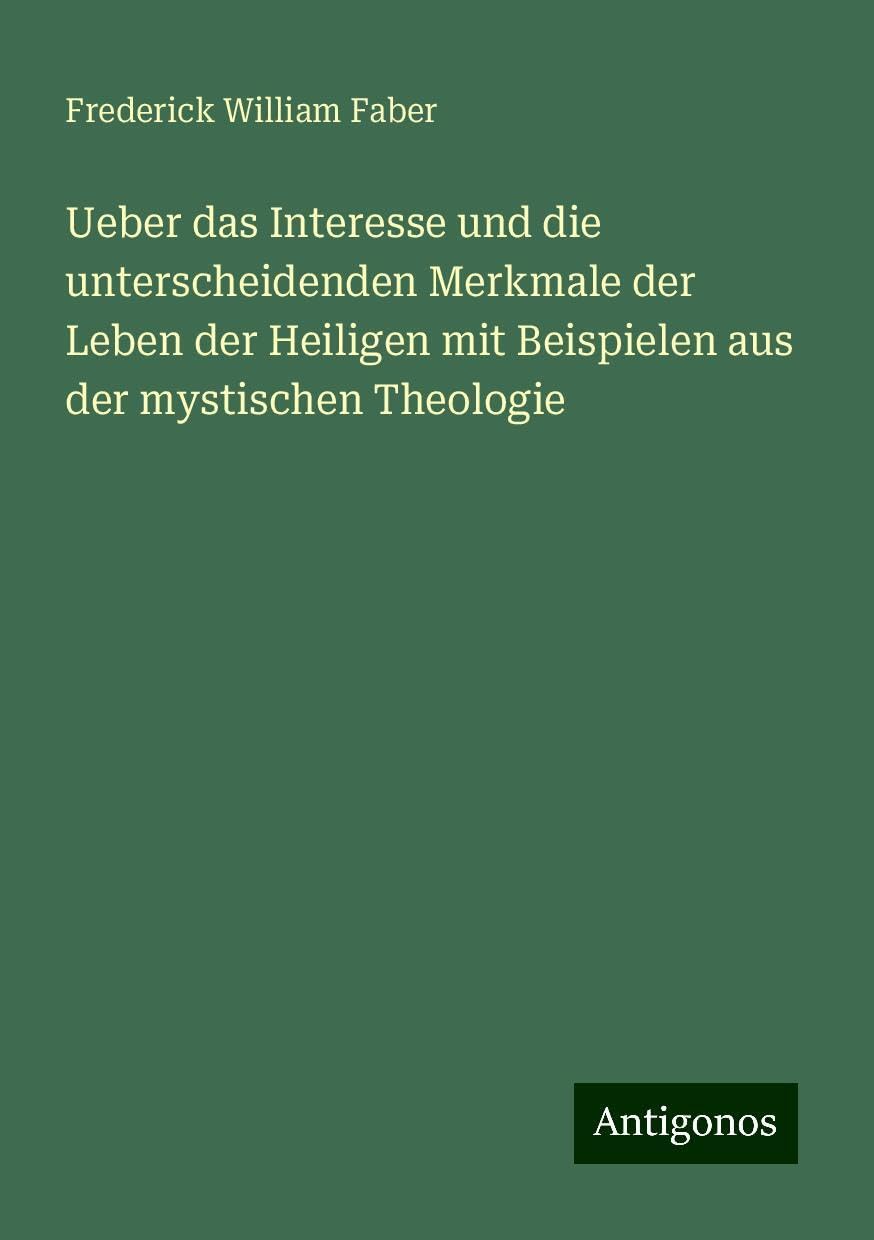 Ueber das Interesse und die unterscheidenden Merkmale der Leben der Heiligen mit Beispielen aus der mystischen Theologie Books