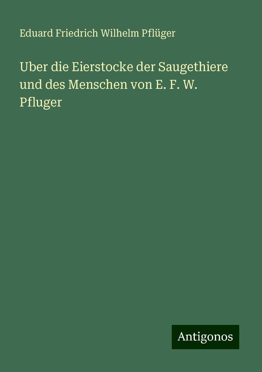 Uber die Eierstocke der Saugethiere und des Menschen von E. F. W. Pfluger Books
