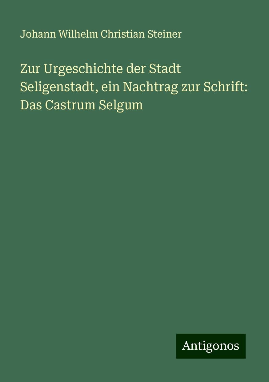 Zur Urgeschichte der Stadt Seligenstadt, ein Nachtrag zur Schrift: Das Castrum Selgum Classics