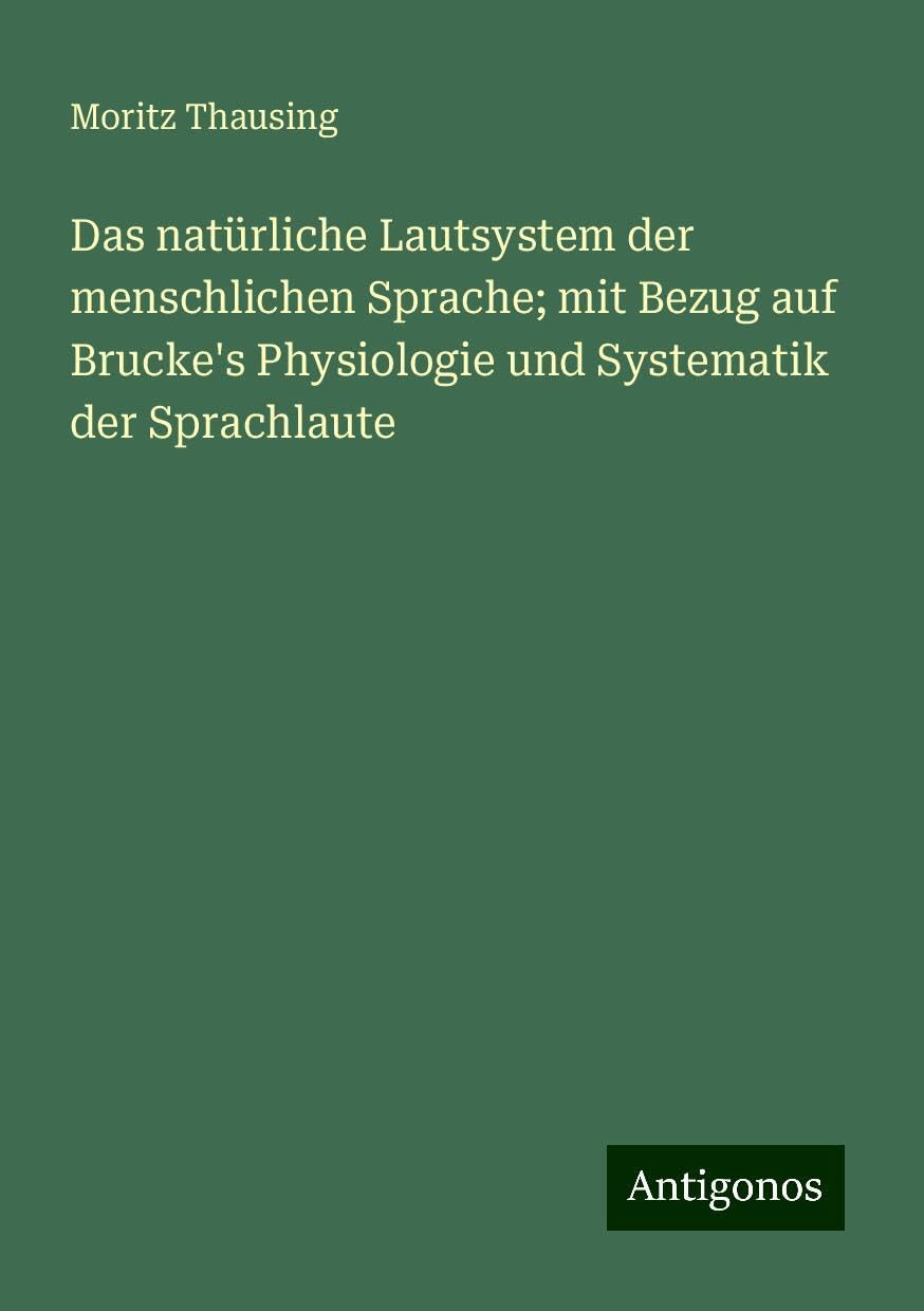Das natürliche Lautsystem der menschlichen Sprache; mit Bezug auf Brucke's Physiologie und Systematik der Sprachlaute Books