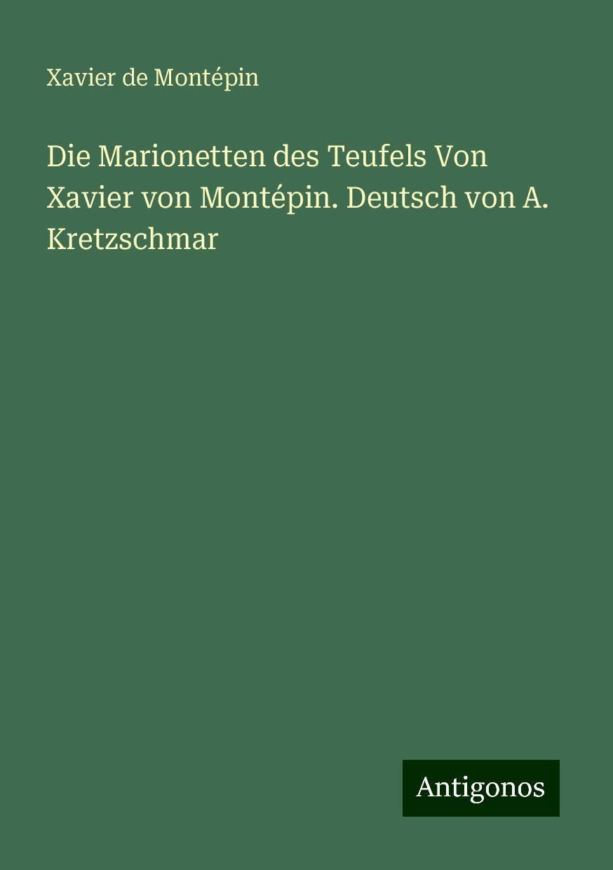 Die Marionetten des Teufels Von Xavier von Montépin. Deutsch von A. Kretzschmar Books