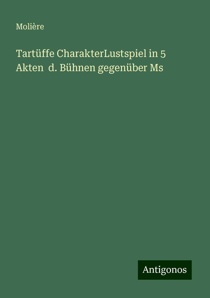 Tartüffe CharakterLustspiel in 5 Akten  d. Bühnen gegenüber Ms Books