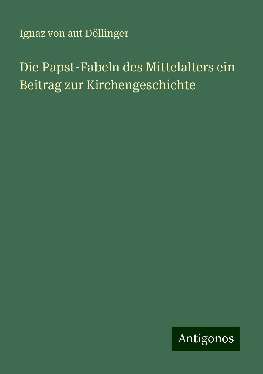 Die Papst-Fabeln des Mittelalters ein Beitrag zur Kirchengeschichte Books
