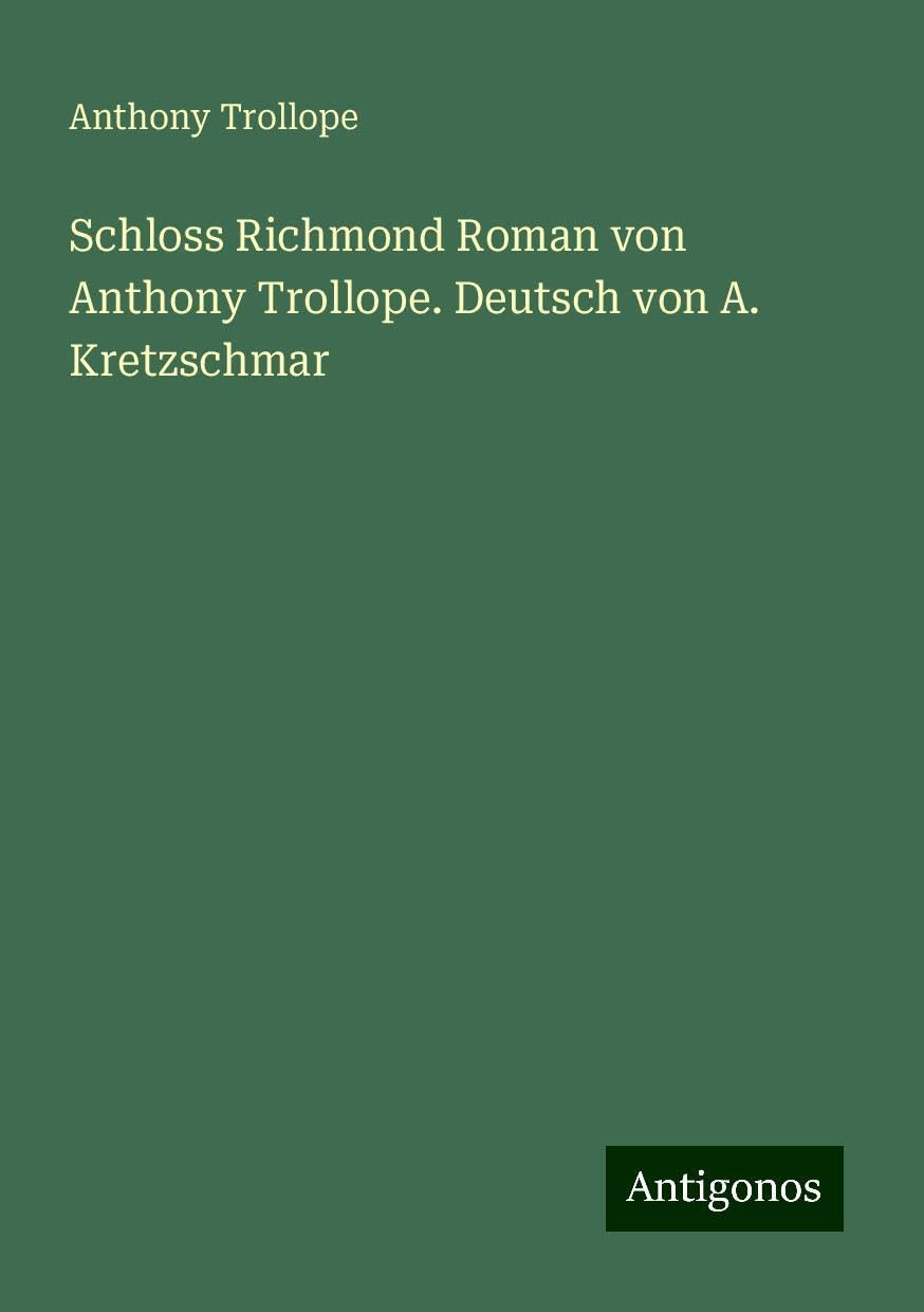 Schloss Richmond Roman von Anthony Trollope. Deutsch von A. Kretzschmar Books