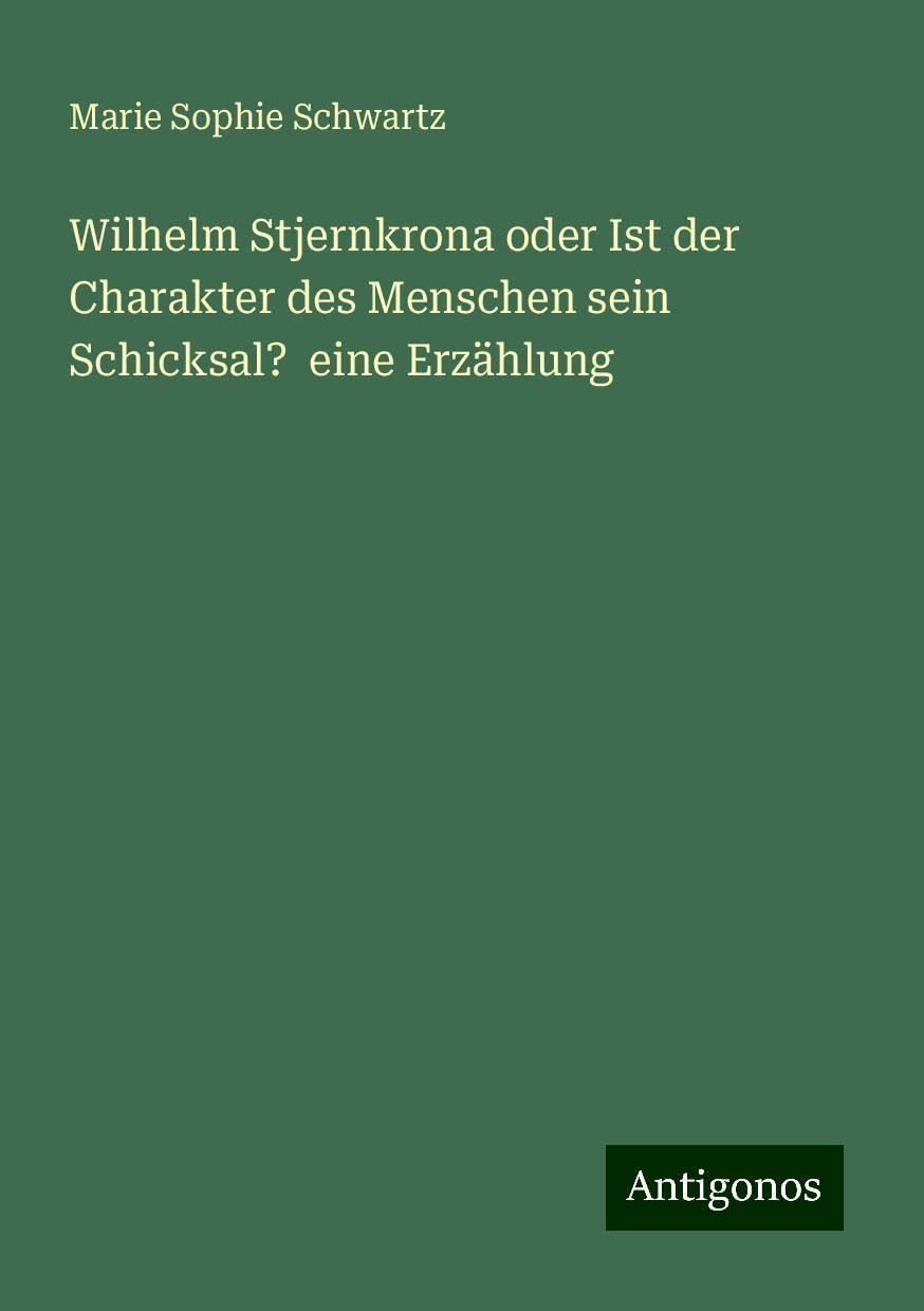 Wilhelm Stjernkrona oder Ist der Charakter des Menschen sein Schicksal?  eine Erzählung Books