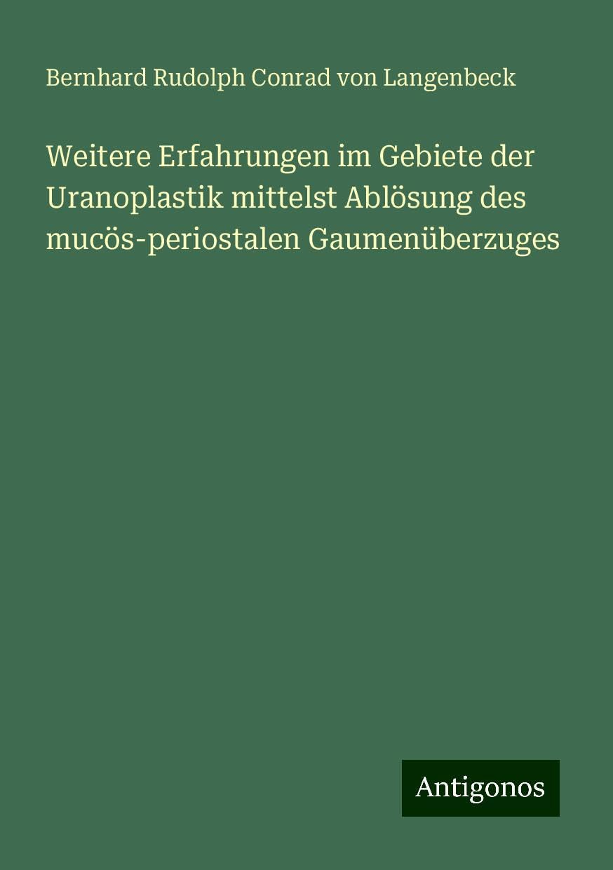 Weitere Erfahrungen im Gebiete der Uranoplastik mittelst Ablösung des mucös-periostalen Gaumenüberzuges Books