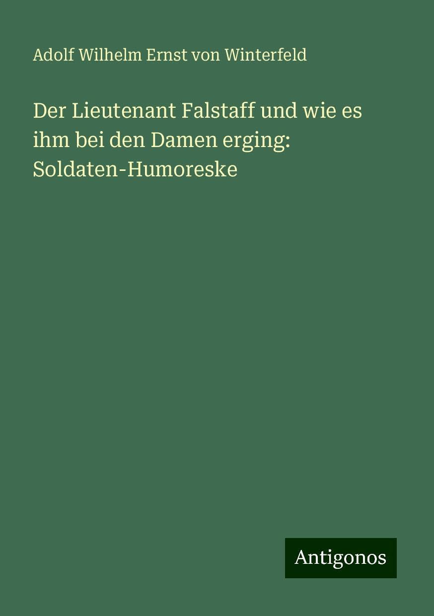 Der Lieutenant Falstaff und wie es ihm bei den Damen erging: Soldaten-Humoreske Classics