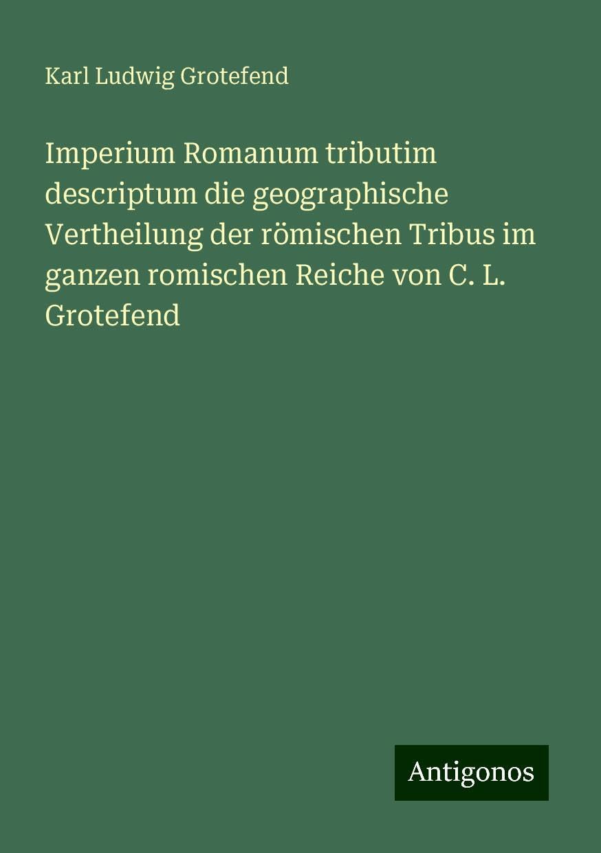 Imperium Romanum tributim descriptum die geographische Vertheilung der römischen Tribus im ganzen romischen Reiche von C. L. Grotefend Books