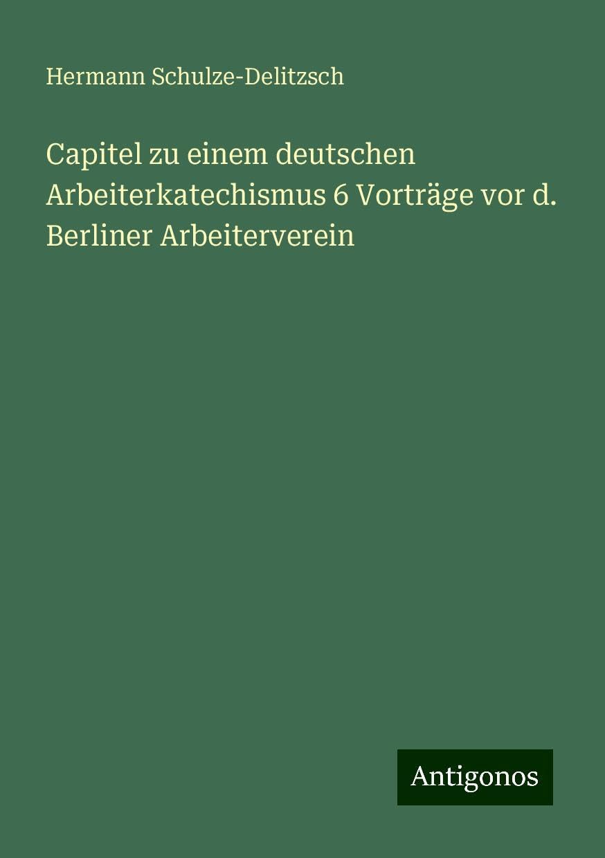 Capitel zu einem deutschen Arbeiterkatechismus 6 Vorträge vor d. Berliner Arbeiterverein Books