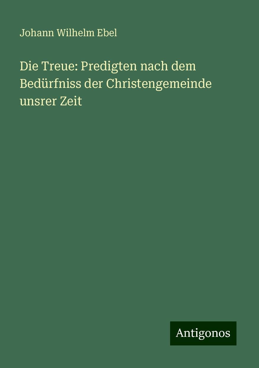 Die Treue: Predigten nach dem Bedürfniss der Christengemeinde unsrer Zeit Books