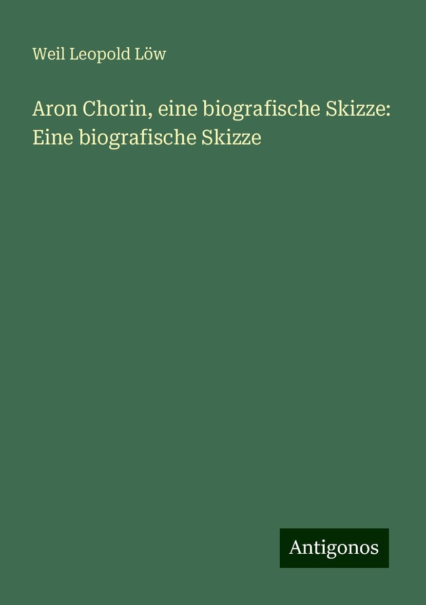 Aron Chorin, eine biografische Skizze: Eine biografische Skizze Books