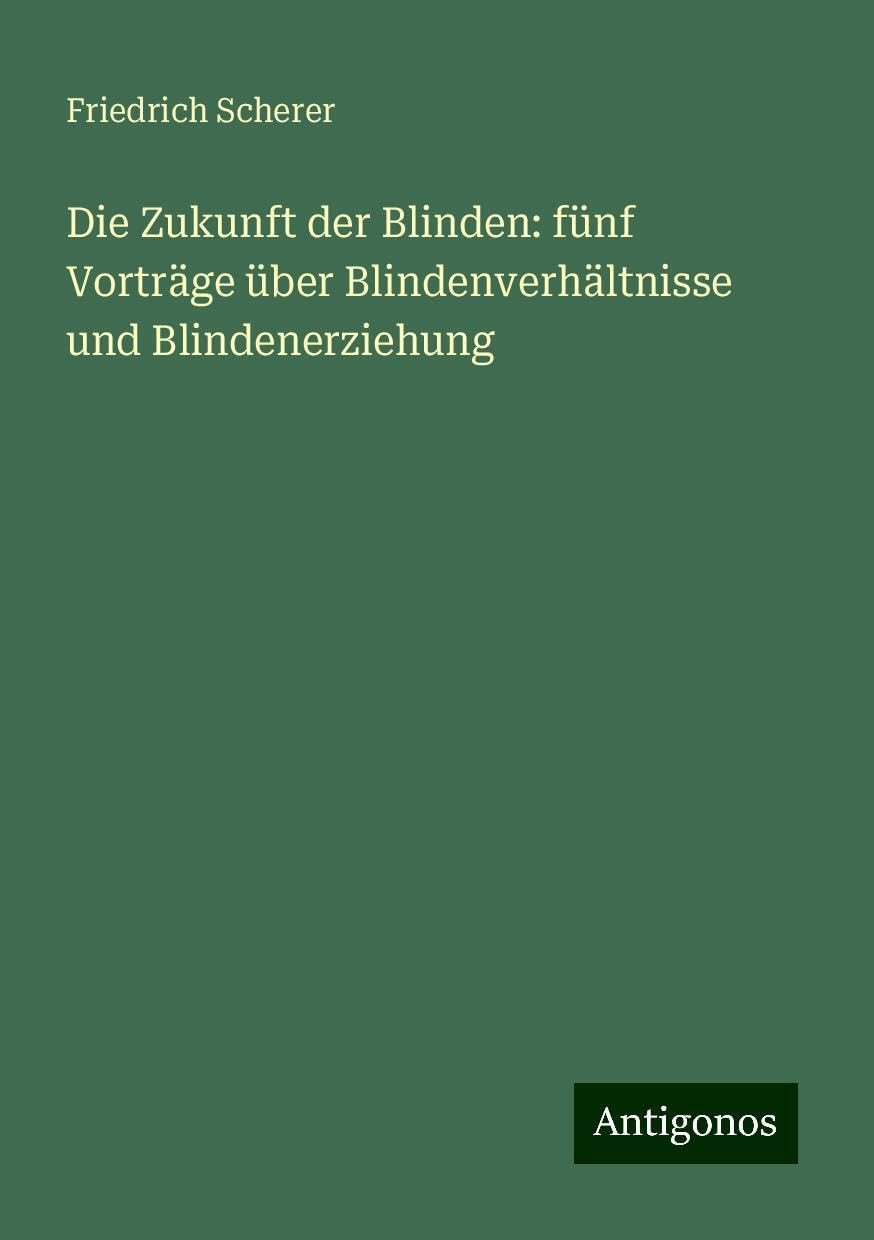 Die Zukunft der Blinden: fünf Vorträge über Blindenverhältnisse und Blindenerziehung Books