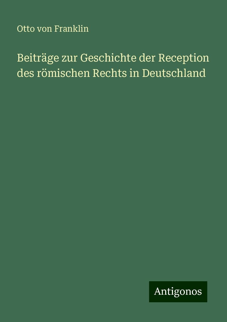 Beiträge zur Geschichte der Reception des römischen Rechts in Deutschland Books