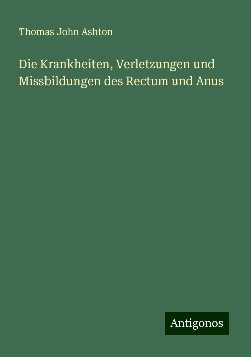 Die Krankheiten, Verletzungen und Missbildungen des Rectum und Anus Books