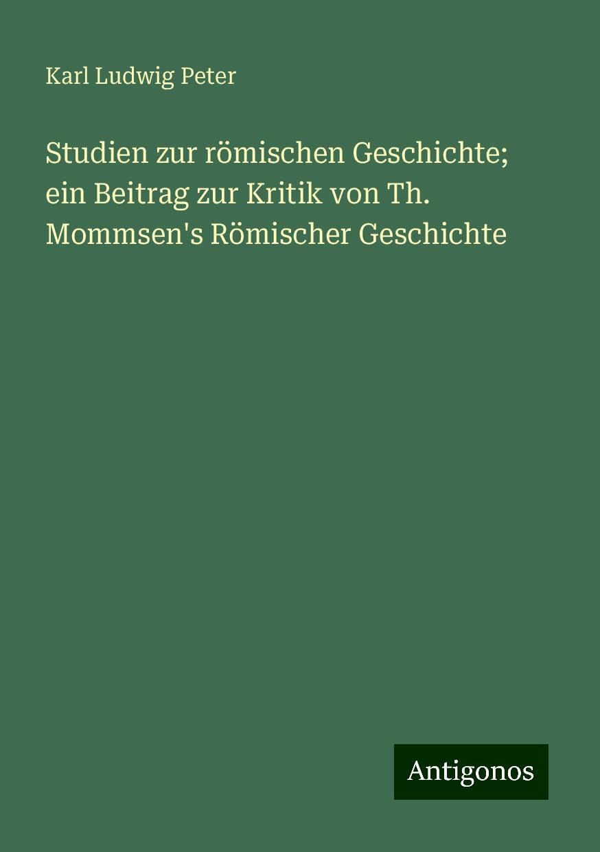 Studien zur römischen Geschichte; ein Beitrag zur Kritik von Th. Mommsen's Römischer Geschichte Books
