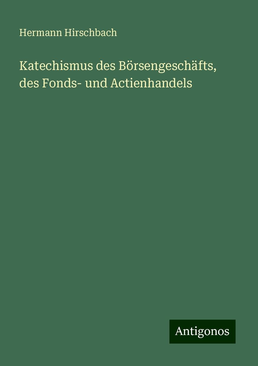 Katechismus des Börsengeschäfts, des Fonds- und Actienhandels Books