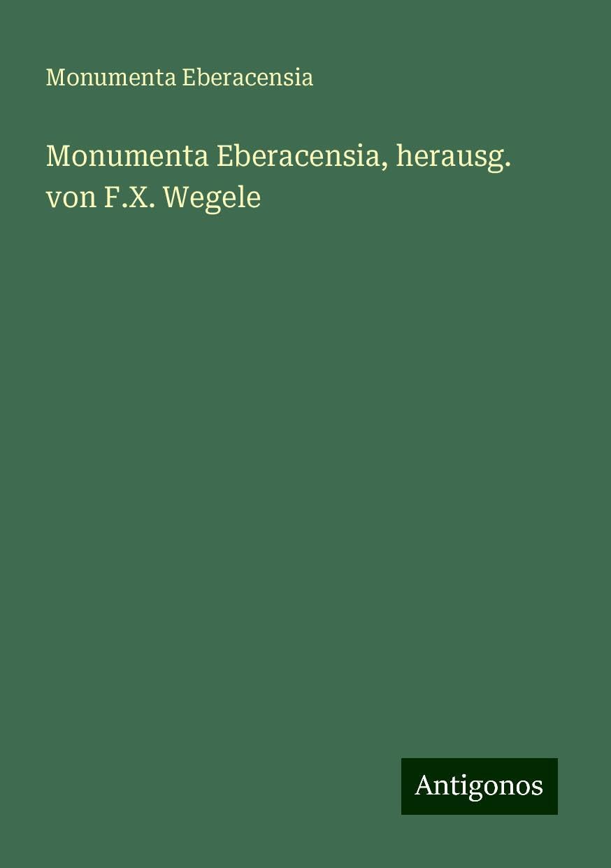 Monumenta Eberacensia, herausg. von F.X. Wegele Books
