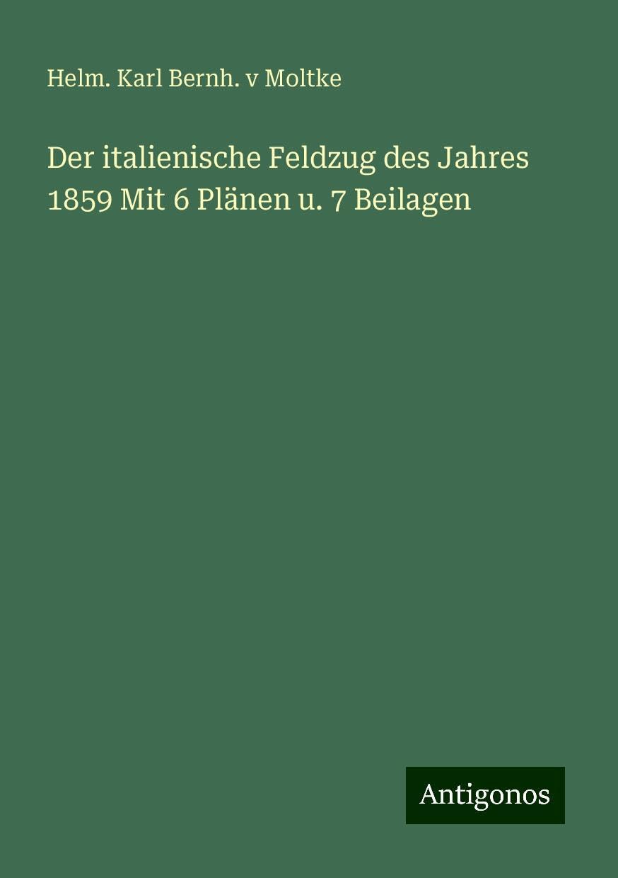 Der italienische Feldzug des Jahres 1859 Mit 6 Plänen u. 7 Beilagen Books