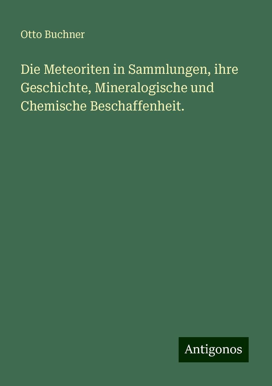 Die Meteoriten in Sammlungen, ihre Geschichte, Mineralogische und Chemische Beschaffenheit. Books