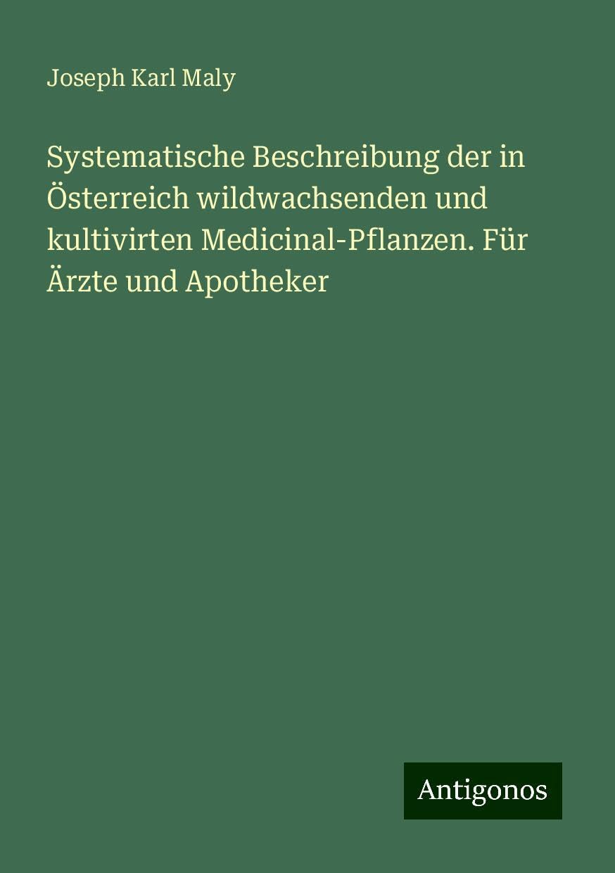 Systematische Beschreibung der in Österreich wildwachsenden und kultivirten Medicinal-Pflanzen. Für Ärzte und Apotheker Books