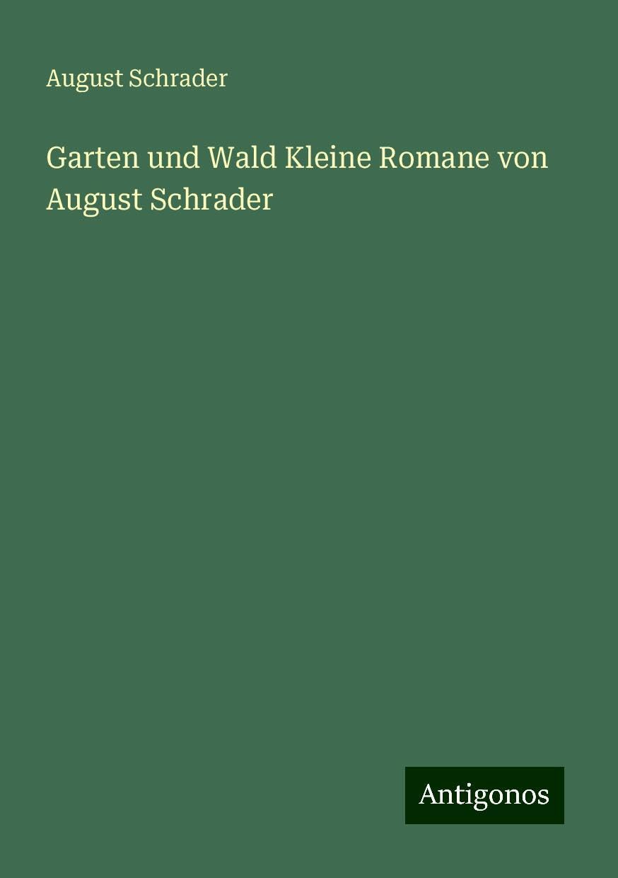 Garten und Wald Kleine Romane von August Schrader Books