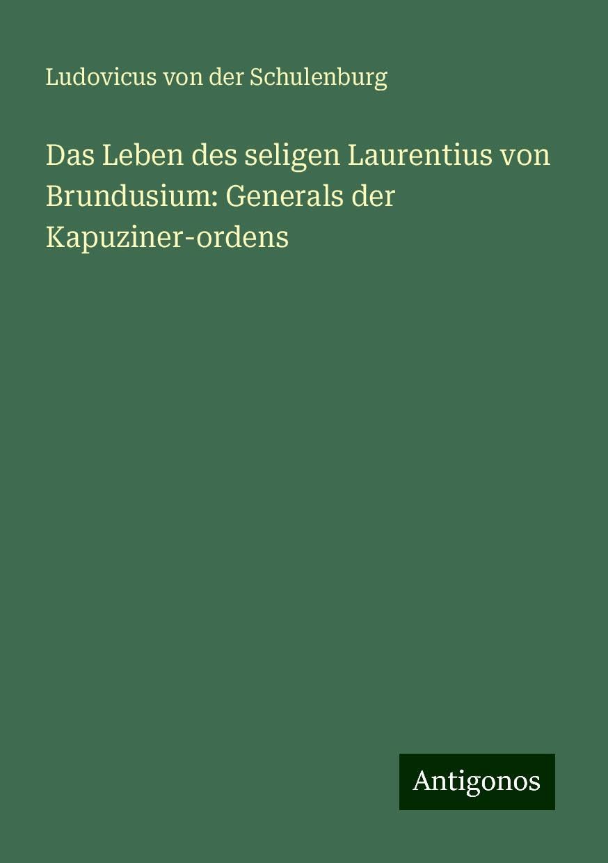 Das Leben des seligen Laurentius von Brundusium: Generals der Kapuziner-ordens Books
