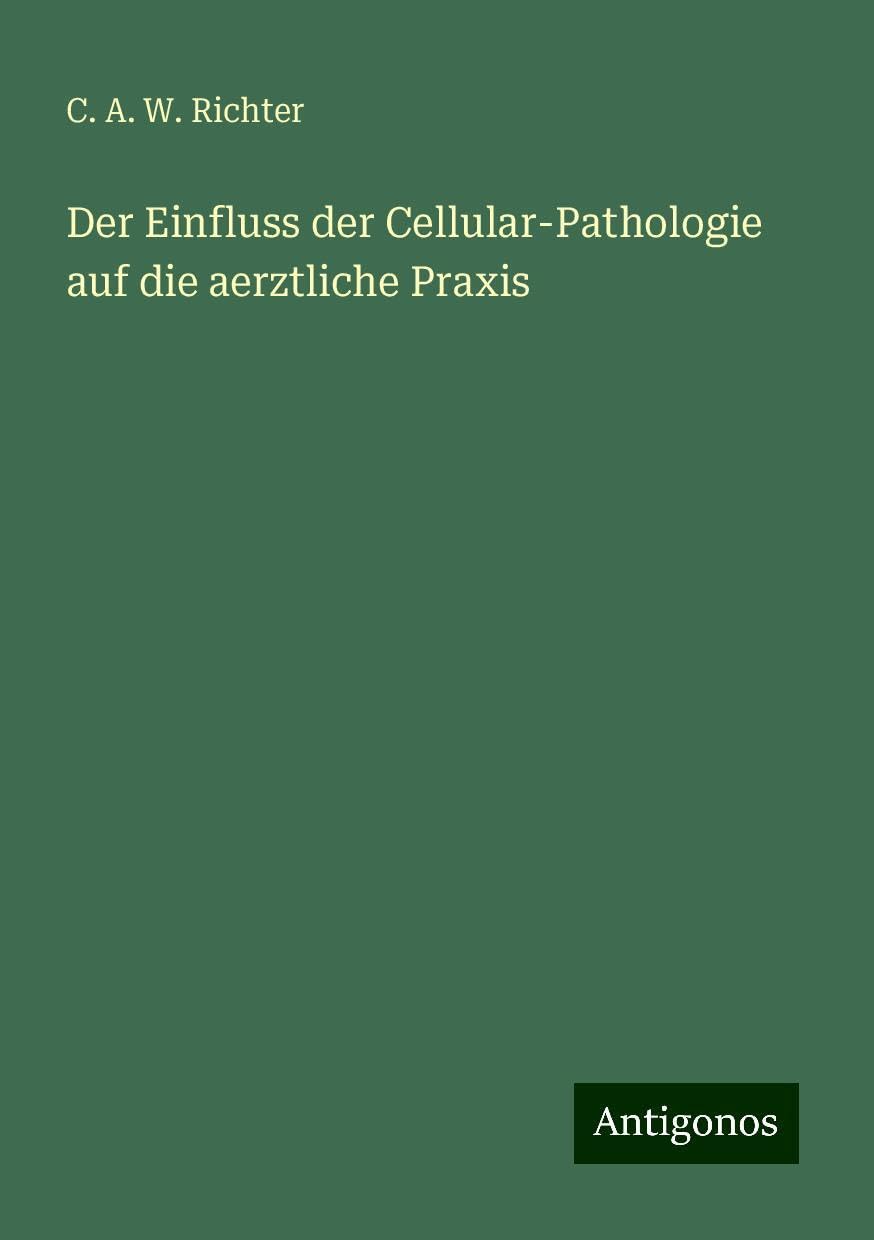 Der Einfluss der Cellular-Pathologie auf die aerztliche Praxis Classics